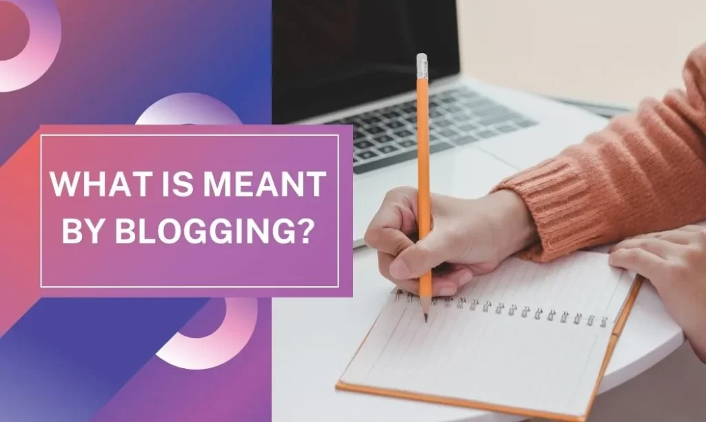 Whatis meant by blogging